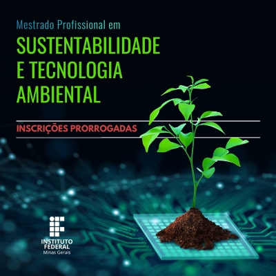 Inscrições prorrogadas para o Mestrado Profissional em Sustentabilidade e Tecnologia Ambiental no IFMG Bambuí